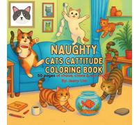 NAUGHTY CATS CATTITUDE COLORING BOOK: 50 Pages of Chaos, Claws & Cat-itude!