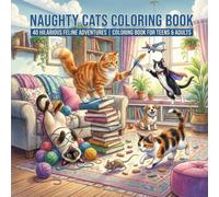 Naughty Cats Coloring Book: 40 Hilarious Scenes of Mischievous Cats Causing Lovable Chaos | Fun and Relaxing Coloring Book for Teens and Adults
