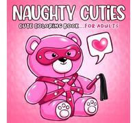 Naughty Cuties Coloring Book: Cheeky Humor Coloring Pages With Cute Mischief Characters, Bold Playful Moments for Adults Stress Relief