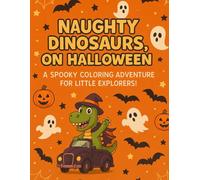 NAUGHTY DINOSAURS, ON HALLOWEEN: A SPOOKY COLORING ADVENTURE FOR LITTLE EXPLORERS!