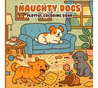 Naughty Dogs: Playful Coloring Book Full of Silly, Mischievous and Adorable Puppies, Cute Designs For Kids, Teens, and Adults