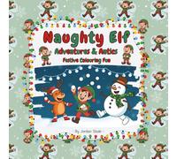 Naughty Elf Adventures & Antics: Festive Christmas Fun Colouring Book for Kids