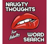 Naughty Thoughts Word Search for Adults: Dirty Word Search for Adults, Funny Word Search for Adults, Gag Gift for Adults, Funny Puzzle Book for Men and Women, Naughty Categories for Stimulating Fun