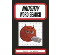 Naughty Word Search Book: 50+ Adult-Themed Puzzles with Easy To Read Print for Bad-Mouthed Grown-Ups | 6x9 Inches, 110 Pages of Rude Fun