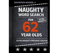 Naughty Word Search for 62 Year Olds: Keep Your Brain Sharp at 62 with 45 Naughty Word Searches & 110 Bonus Witty Jokes, 106 Pages of Adult-Only ... Great Birthday Present for Husbands and Dads