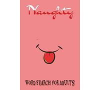 Naughty Word Search For Adults: From Mildly Spicy to Seriously Saucy - Find All the Words! Adult-Themed Puzzles to Make You Blush!