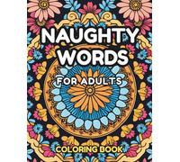 Naughty Words Coloring Book for Adults: Large Print Funny Swear Word with American & British Slang, Floral Mandalas & Swearing Quotes for Stress Relief and Relaxation