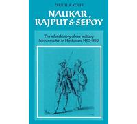 Naukar, Rajput, and Sepoy: The Ethnohistory of the Military Labour Market of Hindustan, 1450-1850