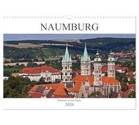 Naumburg - Kleinod an der Saale (Wandkalender 2026 DIN A3 quer), CALVENDO Monatskalender: Naumburg - das Zentrum der "Toskana des Ostens"