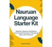 Nauruan Language Starter Kit: Weather, Seasons, And Natural Environment Phrases To Talk About Daily Life In Nauruan