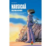 Libri Nausicaa Della Valle Del Vento. L'opera Della Vita Di Hayao Miyazaki Dal M