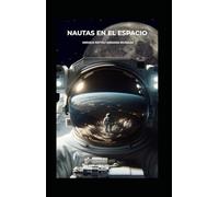 NAUTAS EN EL ESPACIO: Conoce los fenómenos antropocósmicos que se producen en la navegación espacial.