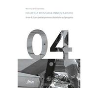 Nautica design & innovazione. Linee di ricerca ed esperienze didattiche sul progetto. Ediz. italiana e inglese