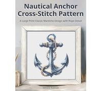 Nautical Anchor Cross Stitch Pattern: A Large Print Classic Maritime Design with Rope Detail