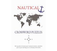 Nautical Crossword Puzzles 50+ puzzles to boost your nautical smarts: Crossword Puzzles with Easy to Read Print about Nautical, Maritime, Sailing and ... for gifts, education, and mindful relaxation.