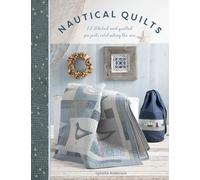 Nautical Quilts: 12 Stitched and Quilted Projects Celebrating the Sea