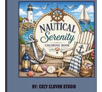 Nautical Serenity Coloring Book: Stress-Relieving Nautical Coloring Book with Bold & Easy Beach Scenes, Coastal Landscapes, Anchors, Seashells, Lighthouses, and Seaside Escapes