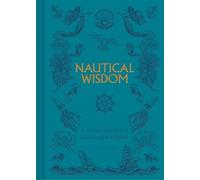 Nautical Wisdom - A Maritime Miscellany of Anecdotes, Facts & Folklore