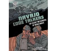 Navajo Code Talkers: Top Secret Messengers of World War II