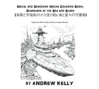 Naval and Spaceship Mecha Coloring Book: Guardians of the Sea and Stars (海軍と宇宙船のメカ塗り絵: 海と星々の守護者): Explore the World of Naval Fleets and Space Mechas