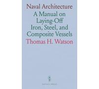 Naval Architecture: A Manual on Laying-Off Iron, Steel, and Composite Vessels
