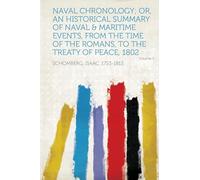 Naval Chronology; Or, An Historical Summary of Naval & Maritime Events, from the Time of the Romans, to the Treaty of Peace, 1802 (Volume 5)