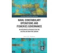 Naval Constabulary Operations and Fisheries Governance: An Integrated Approach for the Australian Maritime Domain