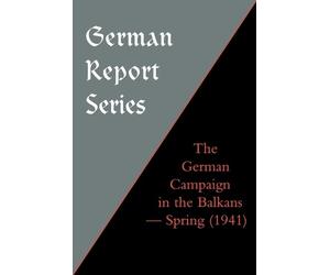 Naval & Military Pre The German Campaign in the Balkans (Spring 194 (Tascabile)