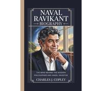 NAVAL RAVIKANT BIOGRAPHY: The Mind Behind the Modern Philosopher and Angel Investor