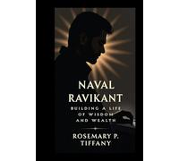 NAVAL RAVIKANT: Building a Life of Wisdom and Wealth