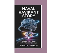 Naval Ravikant Story: How to Get Rich (Without Losing Your Soul)