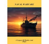 Naval Warfare: A Legacy Of Battles And Ships