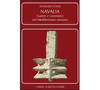 Navalia. Guerre e commerci nel Mediterraneo romano. Ediz. illustrata