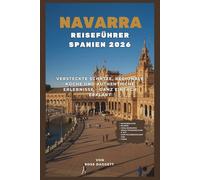Navarra Spanien Reiseführer 2026: Versteckte Juwelen, lokale Küche und authentische Erlebnisse - einfach gemacht