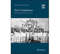 Nave Campobasso. Marinai molisani in guerra - Ciccaglione Gennaro
