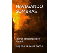 NAVEGANDO SOMBRAS: Poemas para composición musical