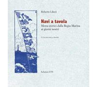 Navi a tavola. Menù storici dalla Regia marina ai giorni nostri