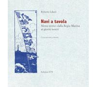 Navi a tavola. Menù storici dalla Regia marina ai giorni nostri