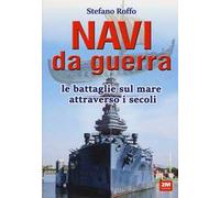 Navi da guerra. Le battaglie sul mare attraverso i secoli