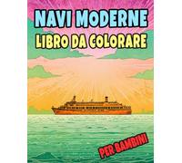 Navi Moderne Libro Da Colorare Per Bambini: Pagine A Colori Di Imbarcazioni Civili E Militari Transatlantici Sottomarini Yacht Barche Vela Crociera ... | Stress Rilassamento | Ragazzi Ragazze