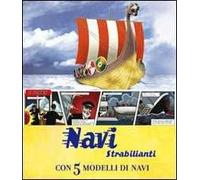 Navi strabilianti. Con 5 modelli di navi. Libro pop-up. Ediz. illustrata
