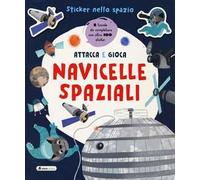 Navicelle spaziali. Sticker nello spazio. Ediz. a colori