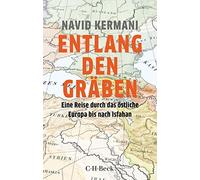Navid Kermani Entlang den Gräben: Eine Reise durch das östliche Euro (Tascabile)