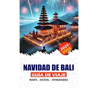 NAVIDAD DE BALI GUÍA DE VIAJE 2025/2026: Una guía paso a paso para planificar una escapada de invierno sin complicaciones: desde visa y vuelos hasta ... villas de lujo y aventuras locales