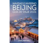 NAVIDAD E INVIERNO EN BEIJING GUÍA DE VIAJE 2026: Descubra mágicos festivales de invierno, templos ocultos y aventuras en la nieve en la capital de China.