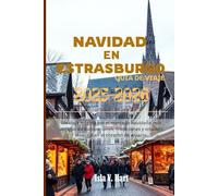 NAVIDAD EN ESTRASBURGO GUÍA DE VIAJES 2026-2026: Un viaje mágico por el mercado navideño más antiguo de Europa: luces, tradiciones y encanto invernal en el corazón de Alsacia.