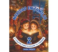NAVIDAD EN FAMILIA 2: "5 CUENTOS PARA ILUMINAR TU CORAZÓN": ENTRAÑABLES HISTORIAS con VALORES, GUÍAS de CONVERSACIÓN y DIBUJOS para COLOREAR