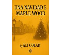 Navidad en Madera de Arce: Una historia navideña llena de amor y esperanza