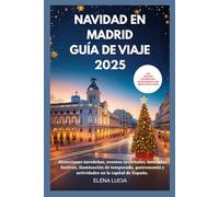 NAVIDAD EN MADRID GUÍA DE VIAJE 2025: Atracciones navideñas, eventos invernales, mercados festivos, iluminación de temporada, gastronomía y actividades en la capital de España.