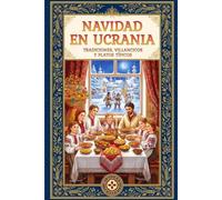 Navidad en Ucrania: Tradiciones, Villancicos y Platos Típicos